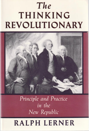 The Thinking Revolutionary: Principle and Practice in the New Republic,Used