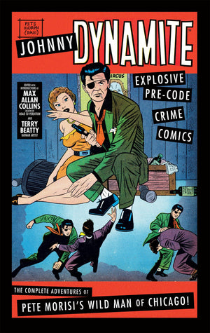 Johnny Dynamite: Explosive PreCode Crime Comics  The Complete Adventures of Pete Morisi's Wild Man of Chicago,Used