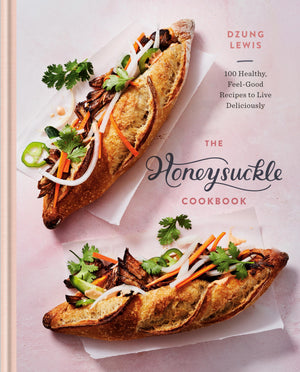 The Honeysuckle Cookbook: 100 Healthy, FeelGood Recipes to Live Deliciously,New