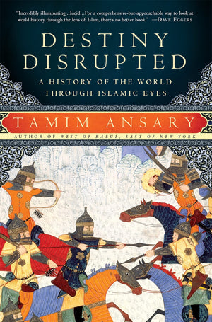 Destiny Disrupted: A History of the World Through Islamic Eyes,New