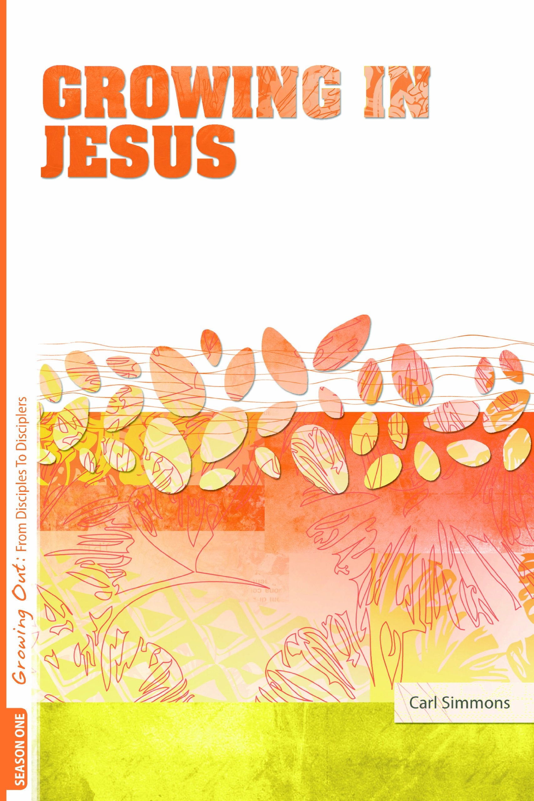 Growing Out Season 1: Growing in Jesus (Growing Out: From Disciples to Disciplers)
