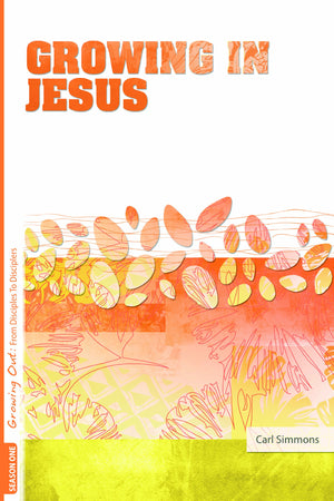 Growing Out Season 1: Growing in Jesus (Growing Out: From Disciples to Disciplers)