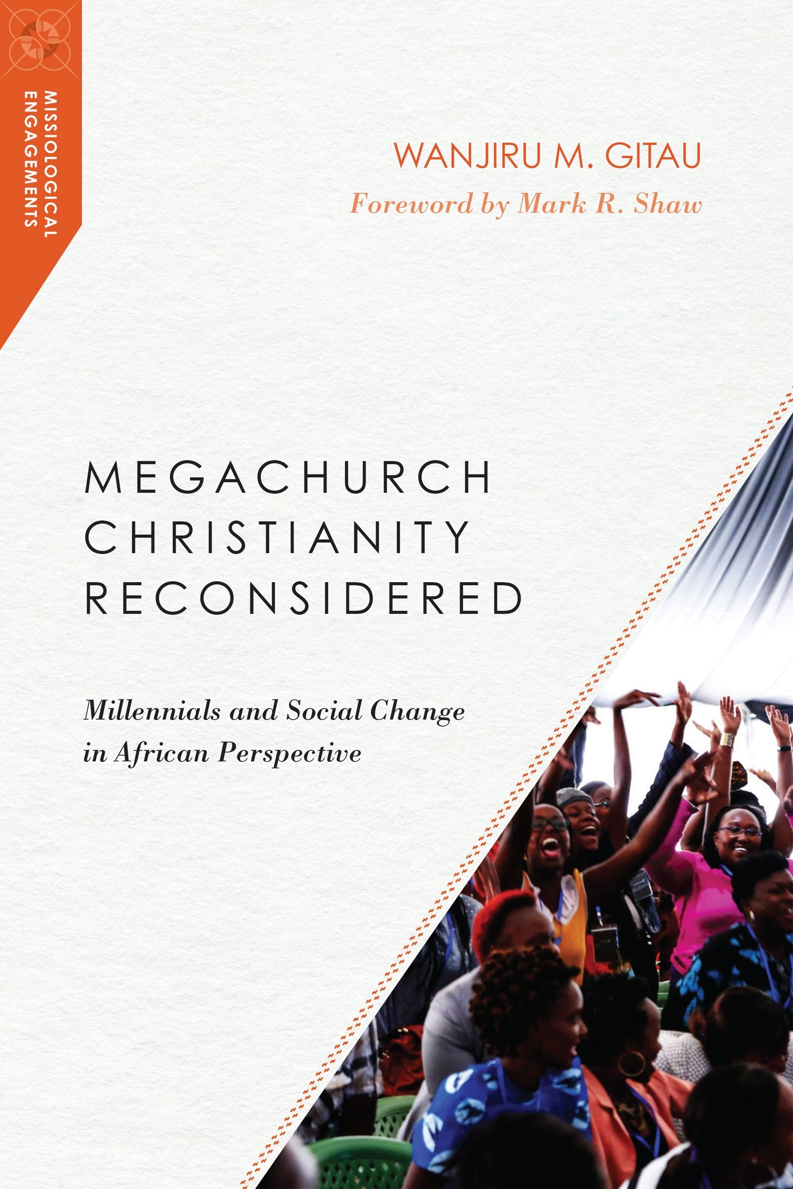 Megachurch Christianity Reconsidered: Millennials and Social Change in African Perspective (Missiological Engagements),Used