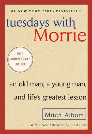 Tuesdays with Morrie: An Old Man, a Young Man, and Life's Greatest Lesson, 25th Anniversary Edition,New