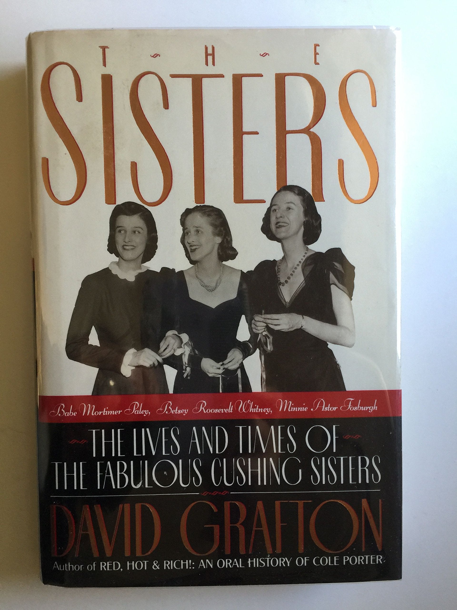The Sisters: Babe Mortimer Paley, Betsey Roosevelt Whitney, Minnie Astor Fosburgh  The Lives and Times of the Fabulous Cushing ,Used