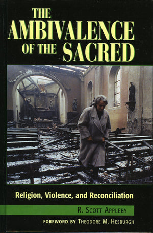 The Ambivalence of the Sacred: Religion, Violence, and Reconciliation (Carnegie Commission on Preventing Deadly Conflict)
