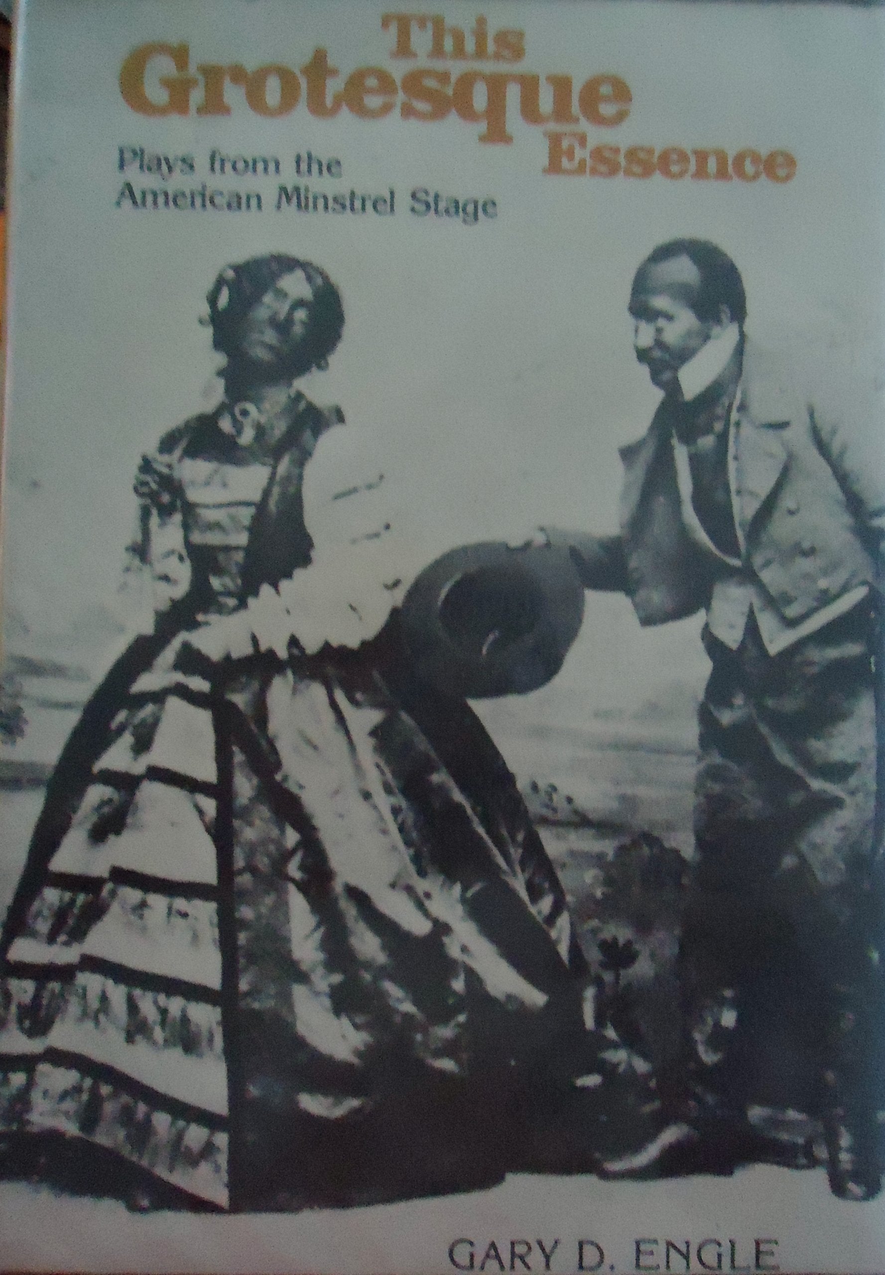 This Grotesque Essence: Plays from the American Minstrel Stage,Used