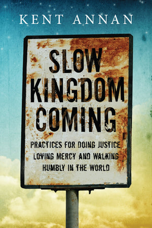 Slow Kingdom Coming: Practices for Doing Justice, Loving Mercy and Walking Humbly in the World,Used