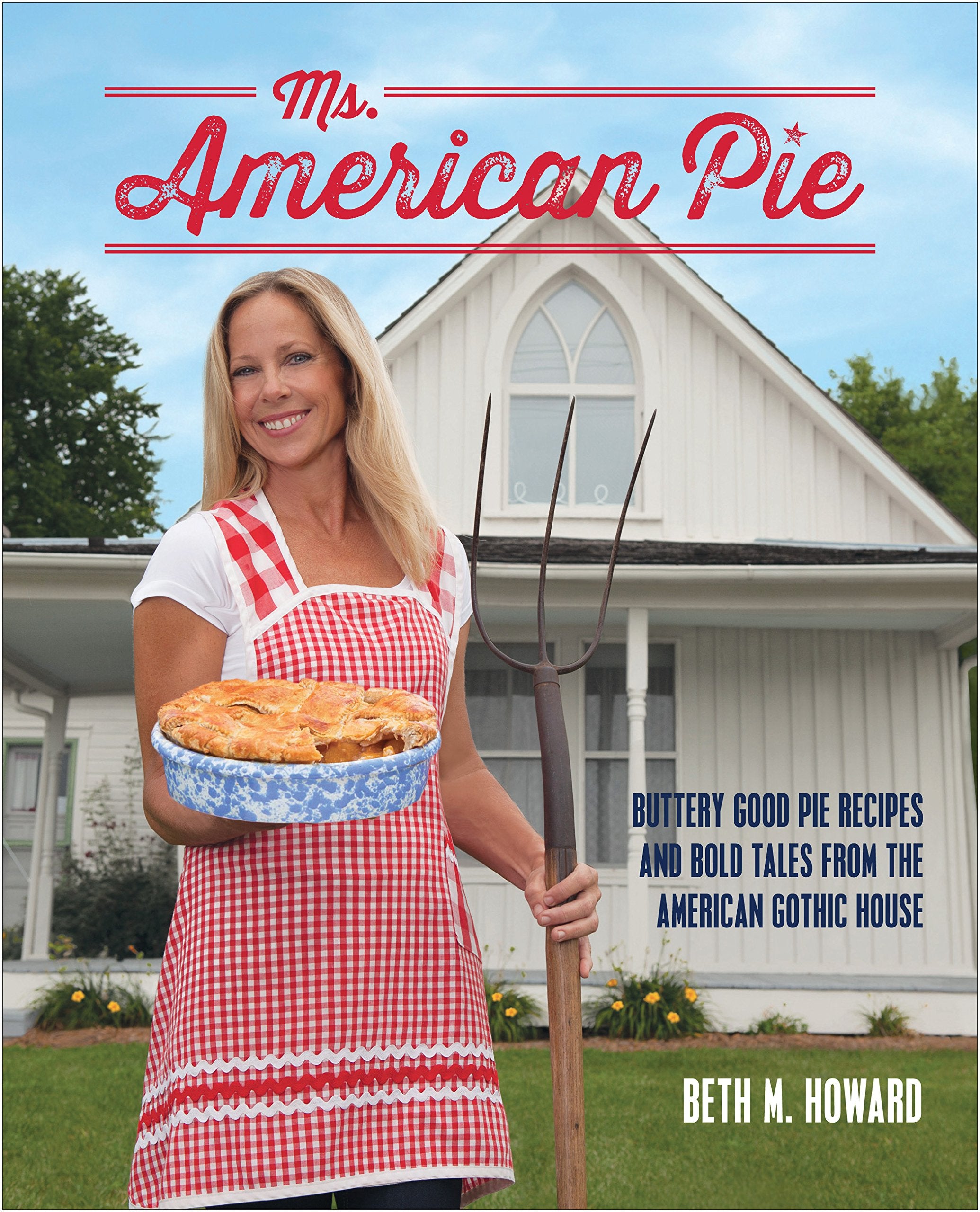 Ms. American Pie: Buttery Good Pie Recipes and Bold Tales from the American Gothic House,Used