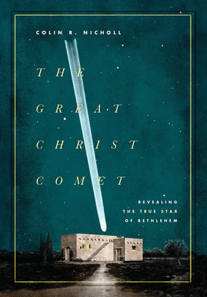 The Great Christ Comet: Revealing the True Star of Bethlehem,New
