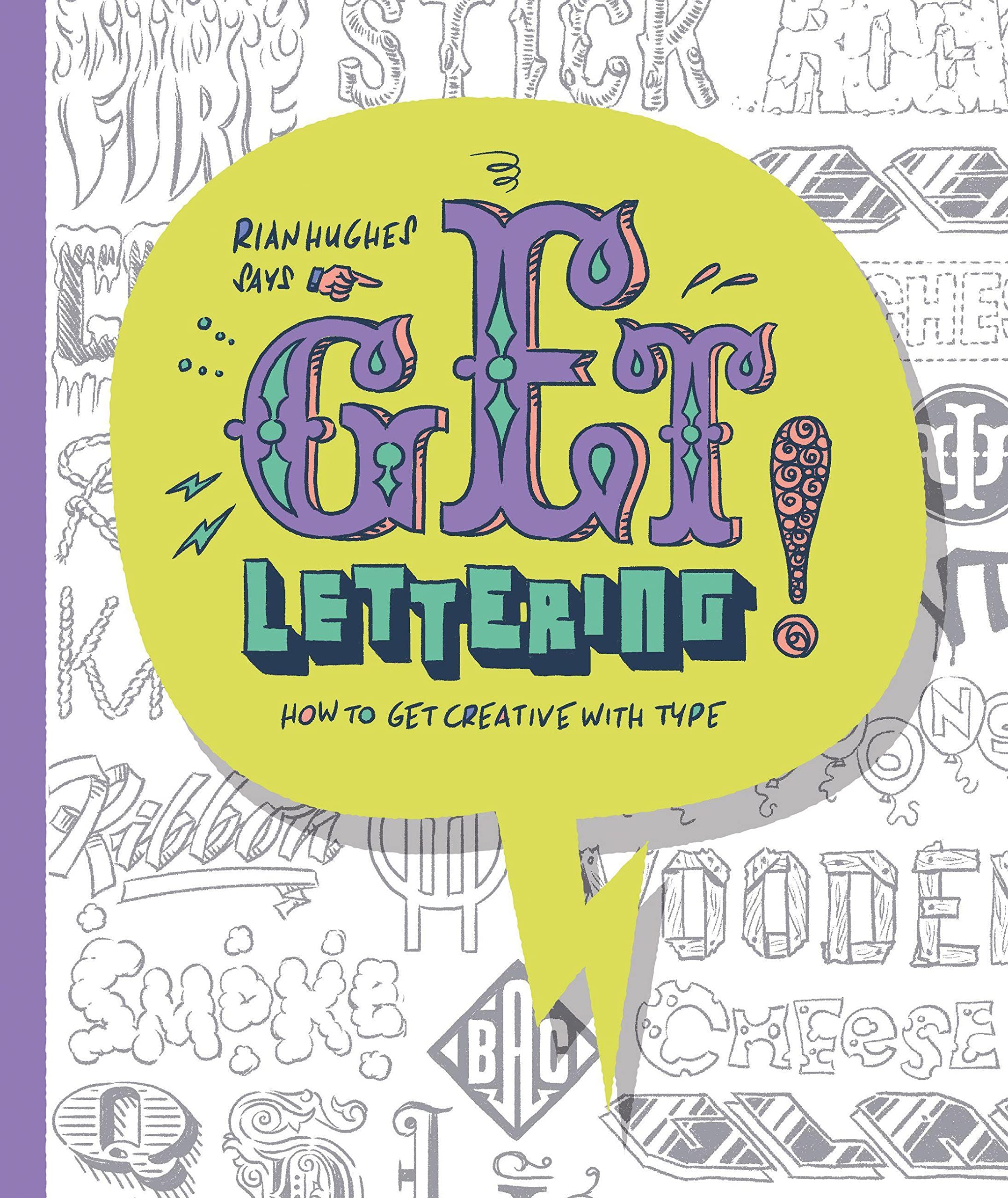 Get Lettering: How To Get Creative With Type (The Get Series)