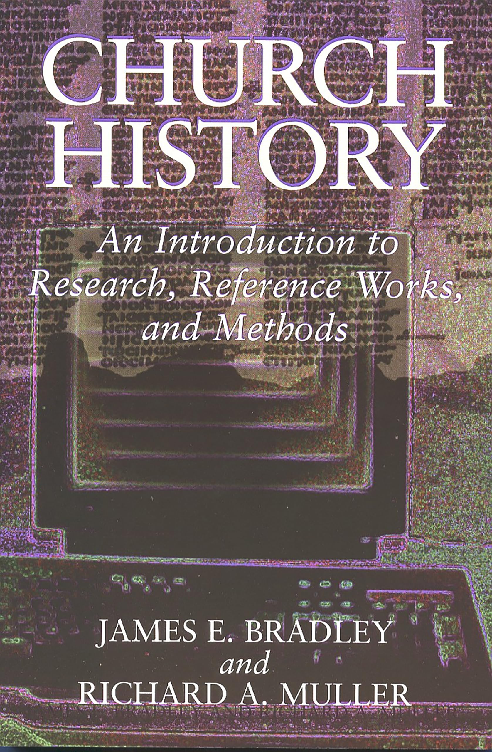 Church History: An Introduction To Research, Reference Works, And Methods,New