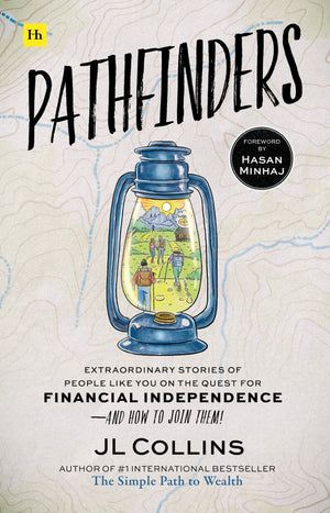 Pathfinders: Extraordinary Stories Of People Like You On The Quest For Financial Independenceand How To Join Them,New