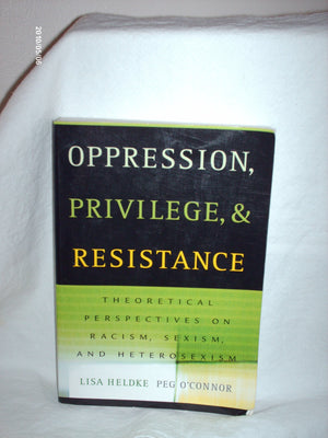 Oppression, Privilege, and Resistance: Theoretical Perspectives on Racism, Sexism, and Heterosexism,Used