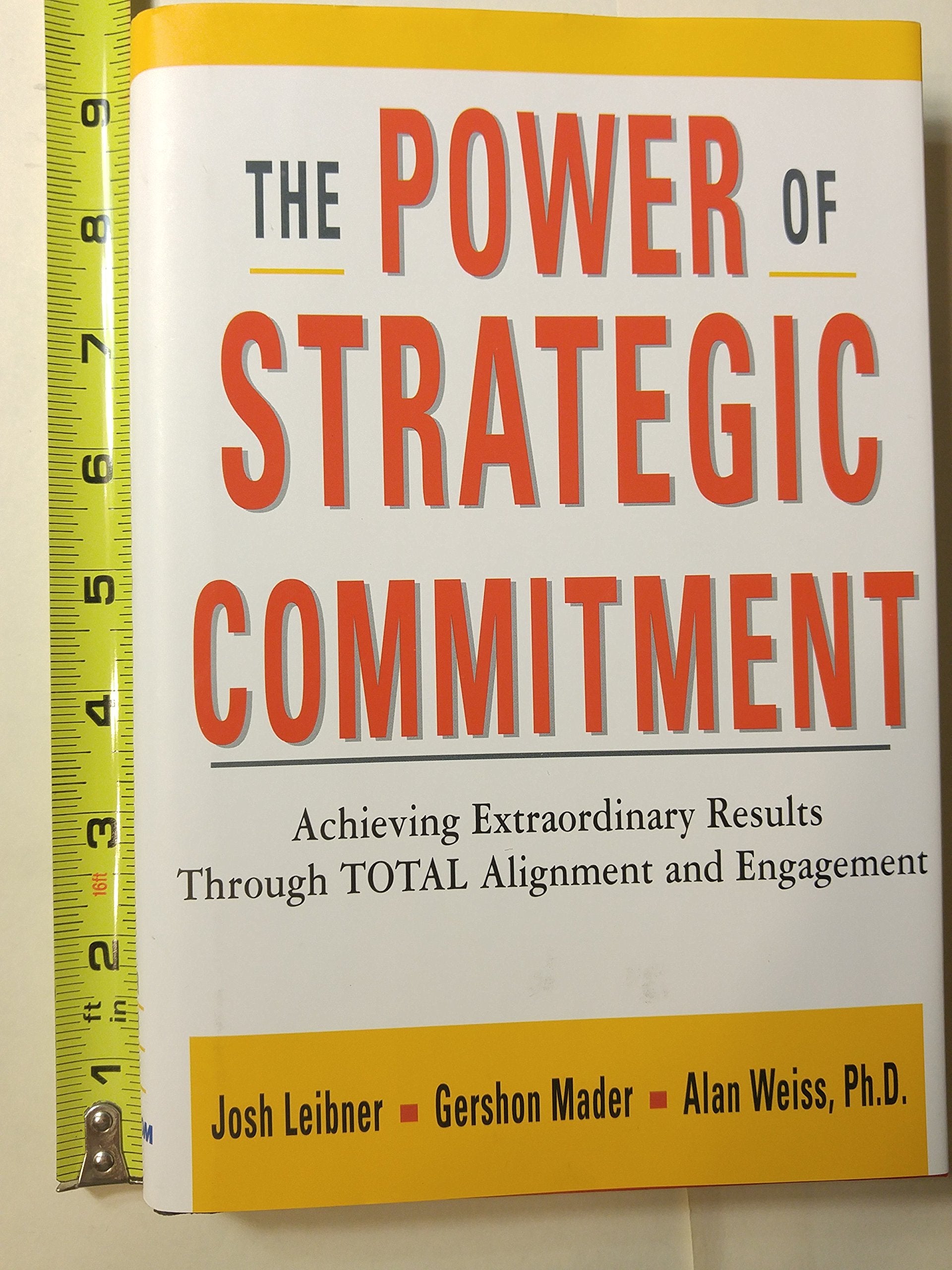 The Power Of Strategic Commitment: Achieving Extraordinary Results Through Total Alignment And Engagement,New