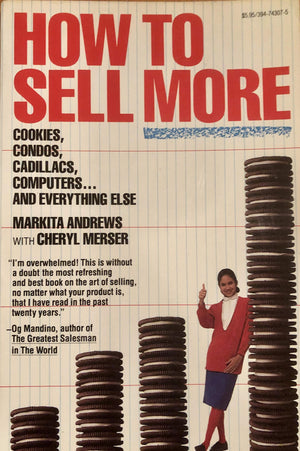 How To Sell More Cookies, Condos, Cadillacs, Computers And Everything Else-new,New