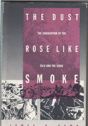 The Dust Rose Like Smoke: The Subjugation Of The Zulu And The Sioux,Used