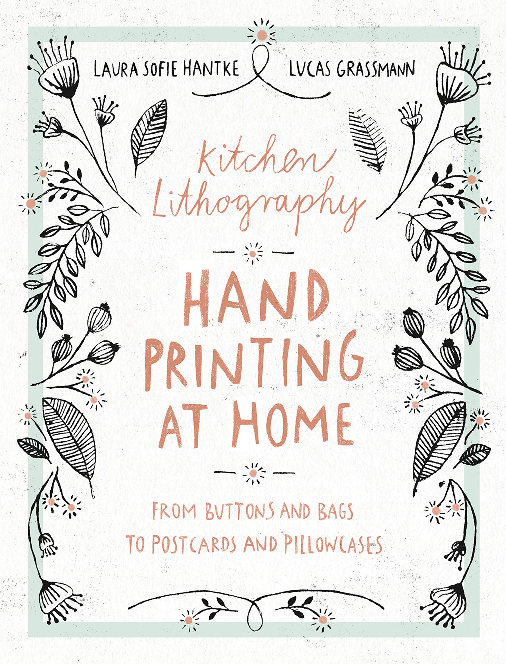 Kitchen Lithography: Hand Printing At Home: From Buttons And Bags To Postcards And Pillowcases (Easy Techniques For Diy Lithogra