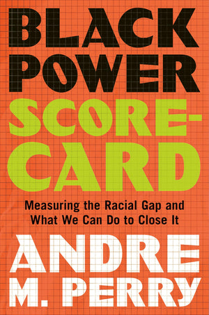Black Power Scorecard: Measuring The Racial Gap And What We Can Do To Close It