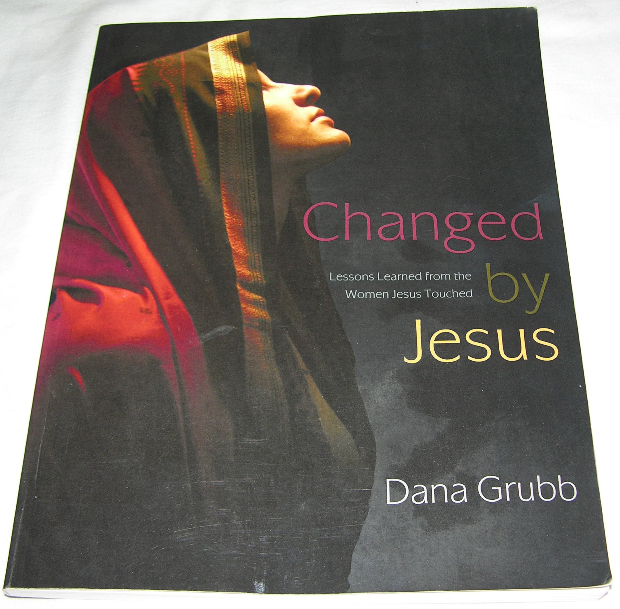 Changed by Jesus: Lessons Learned from the Women Jesus Touched,Used