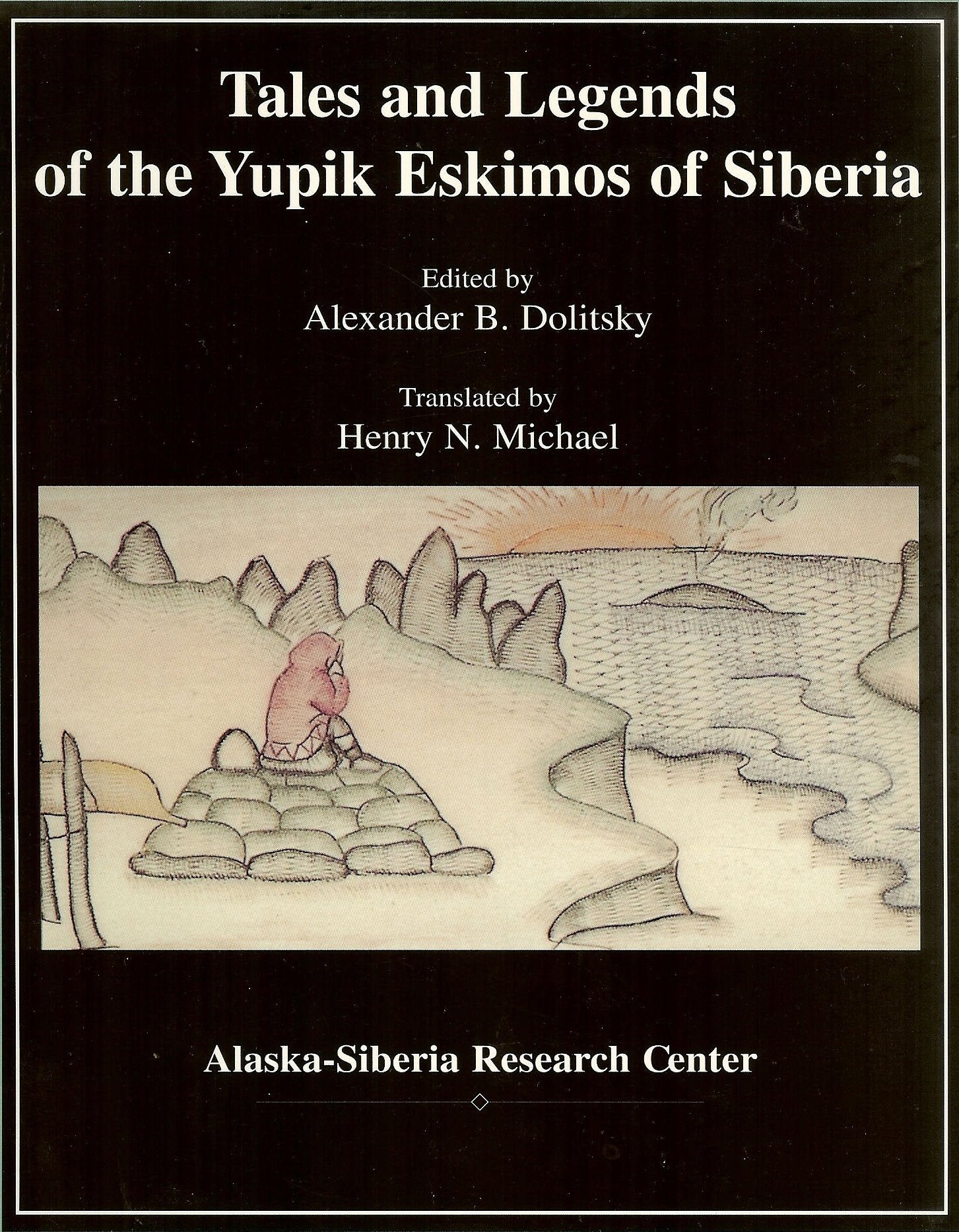 Tales and Legends of the Yupik Eskimos of Siberia: Traditional Stories of Aboriginal Peoples of the Chukchi Peninsula,Used