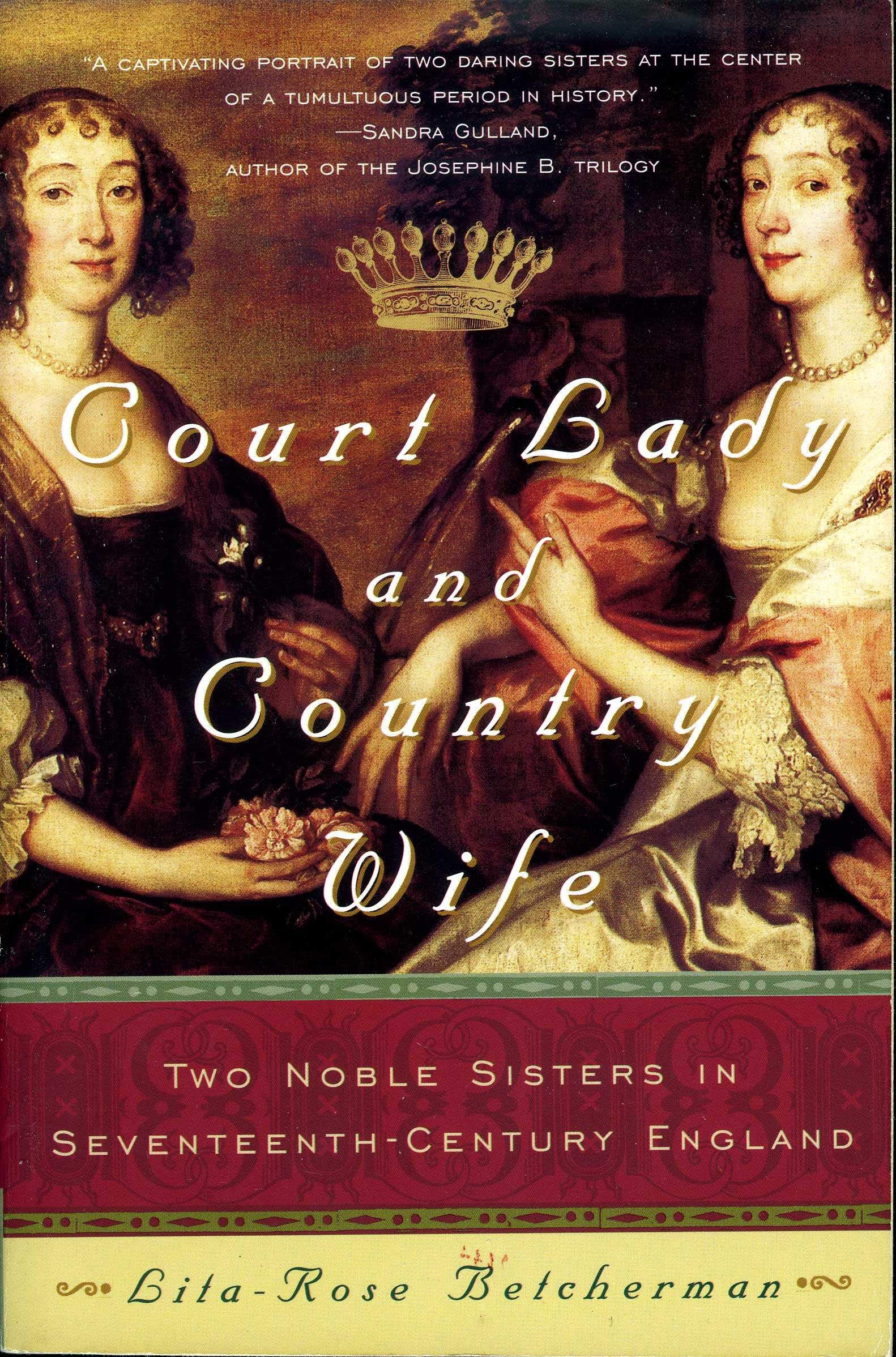 Court Lady and Country Wife: Two Noble Sisters in SeventeenthCentury England