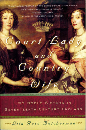 Court Lady and Country Wife: Two Noble Sisters in SeventeenthCentury England