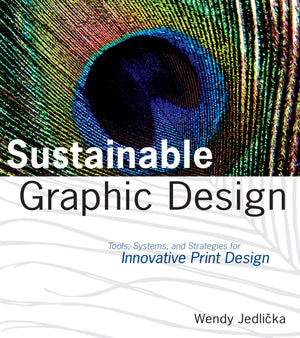 Sustainable Graphic Design: Tools, Systems And Strategies For Innovative Print Design,New