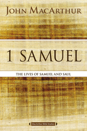 1 Samuel: The Lives of Samuel and Saul (MacArthur Bible Studies),New