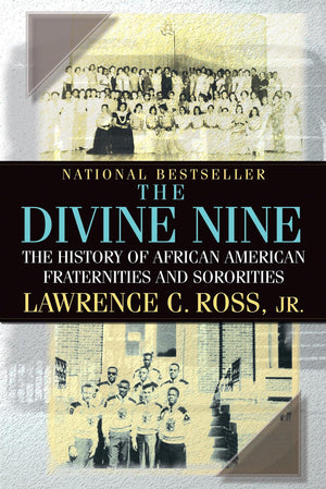The Divine Nine: The History Of African American Fraternities And Sororities