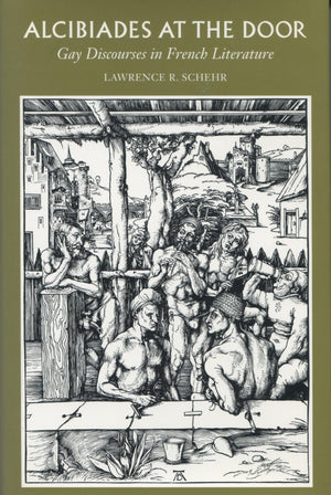Alcibiades At The Door: Gay Discourses In French Literature,Used