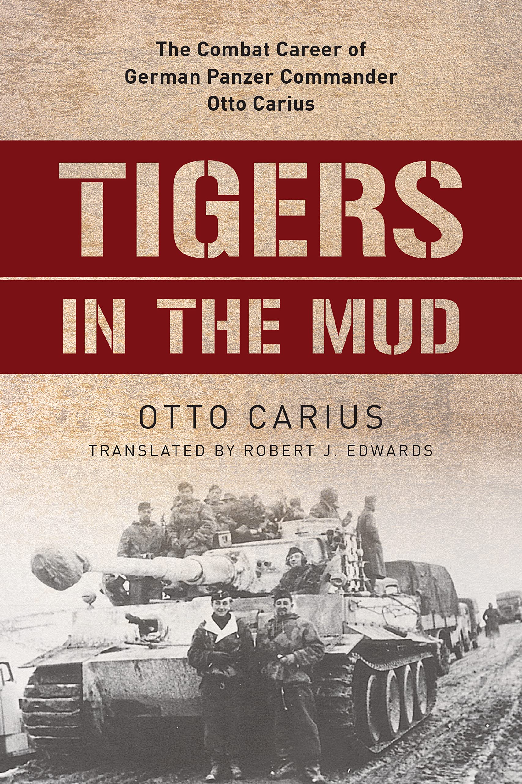 Tigers In The Mud: The Combat Career Of German Panzer Commander Otto Carius,Used