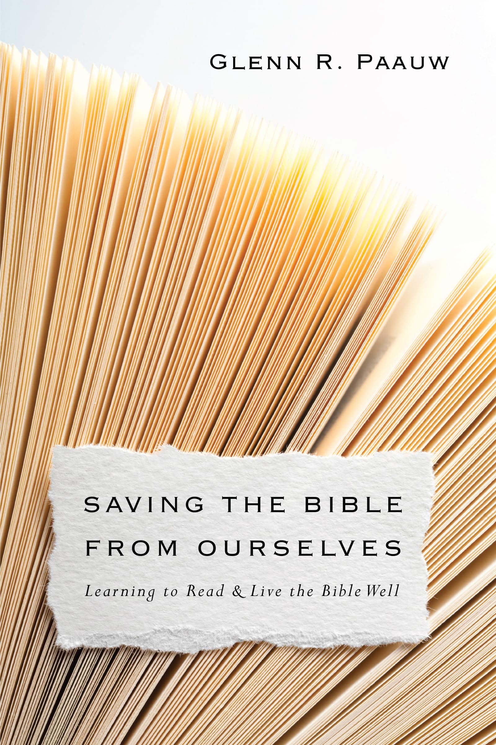 Saving the Bible from Ourselves: Learning to Read and Live the Bible Well,Used