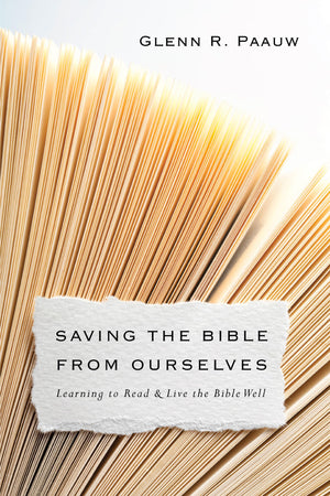 Saving the Bible from Ourselves: Learning to Read and Live the Bible Well,Used