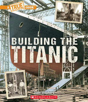 Building The Titanic (A True Book: The Titanic) (A True Book (Relaunch)),Used