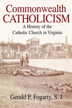 Commonwealth Catholicism: A History Of The Catholic Church In Virginia,New