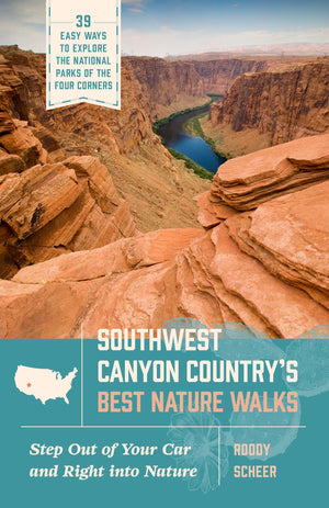 Southwest Canyon CountryS Best Nature Walks: 39 Easy Ways To Explore The National Parks Of The Four Corners