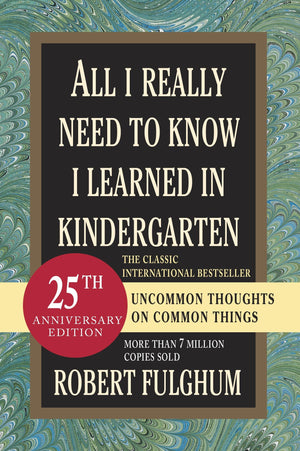 All I Really Need to Know I Learned in Kindergarten: Uncommon Thoughts on Common Things,Used