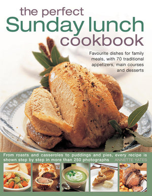 The Perfect Sunday Lunch Cookbook: Favourite Dishes For Family Meals, With 70 Traditional Appetizers, Main Courses And Desserts,Used