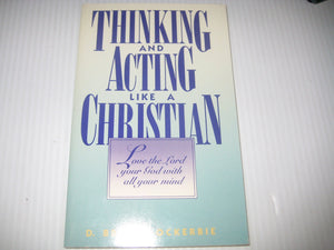 Thinking and Acting Like a Christian: Love the Lord Your God With All Your Mind,Used