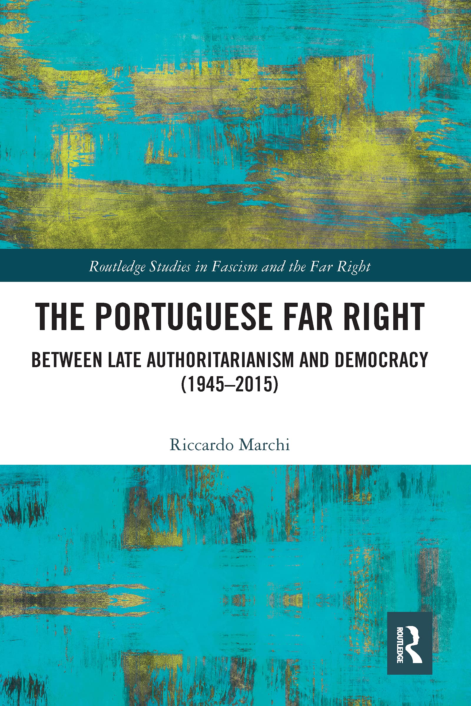 The Portuguese Far Right: Between Late Authoritarianism and Democracy (19452015) (Routledge Studies in Fascism and the Far Righ,Used