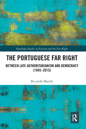 The Portuguese Far Right: Between Late Authoritarianism and Democracy (19452015) (Routledge Studies in Fascism and the Far Righ,Used