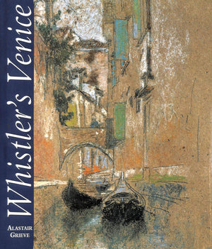 Whistlers Venice (Paul Mellon Centre for Studies in British Art)