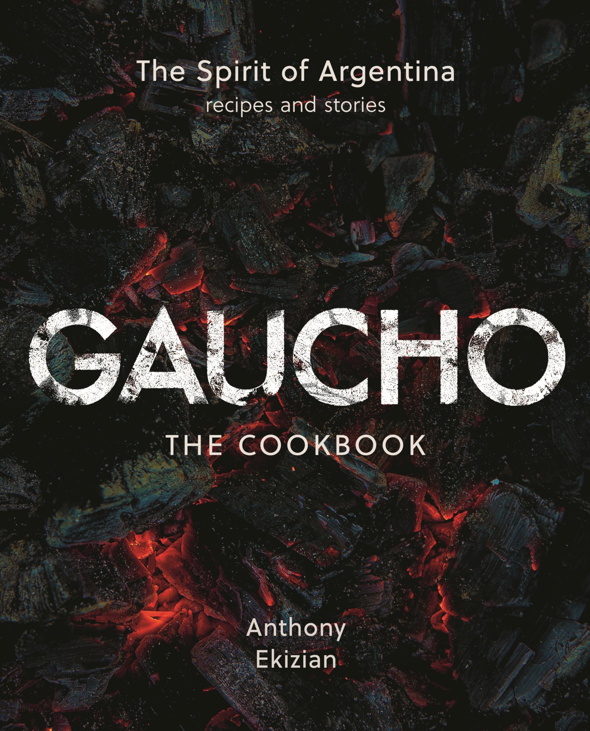 Gaucho: The Spirit Of Argentina: A Cookbook