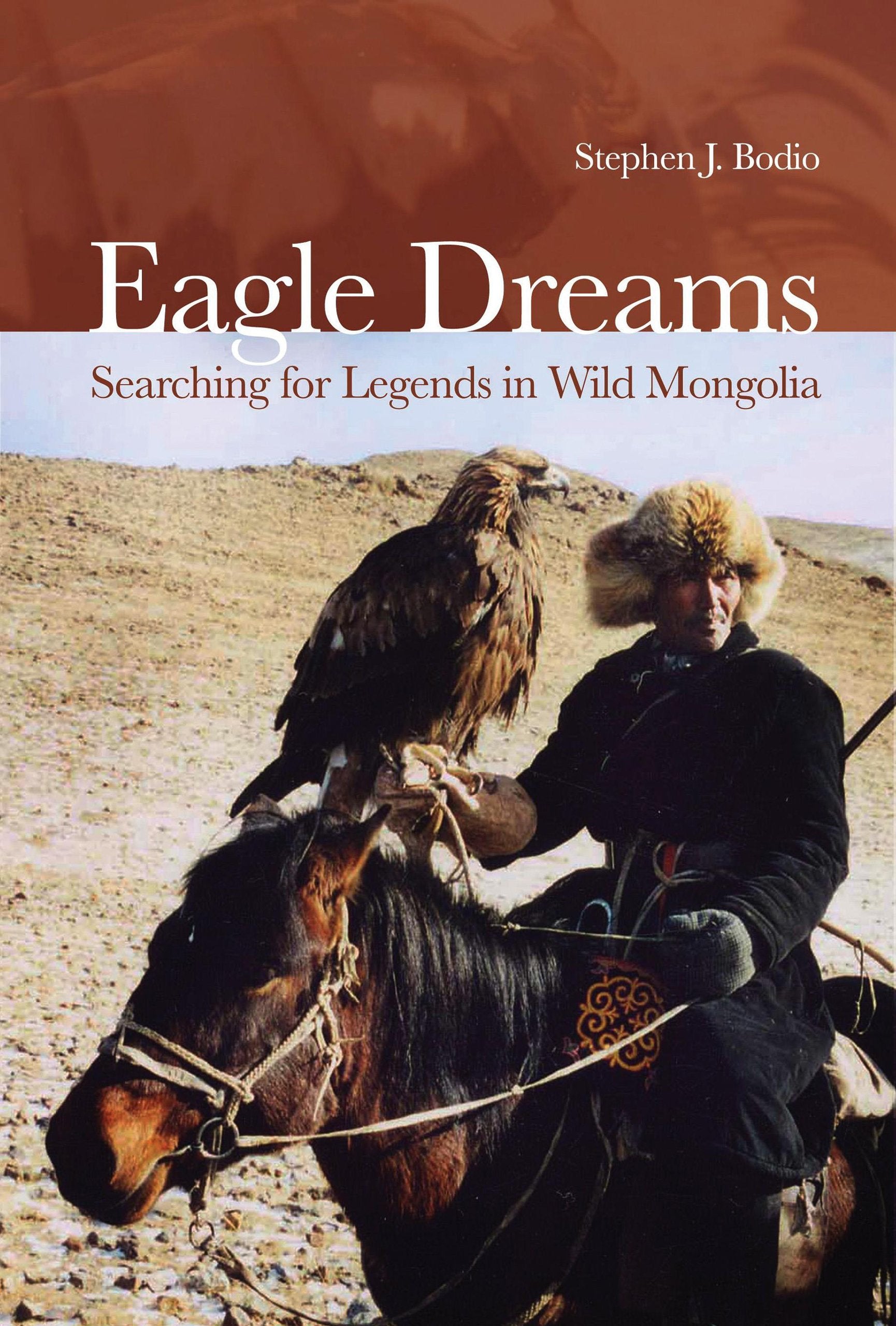 Eagle Dreams: Searching for Legends in Wild Mongolia,Used