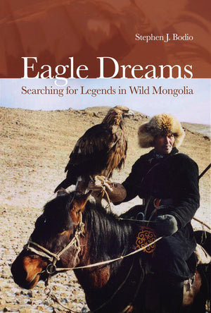 Eagle Dreams: Searching for Legends in Wild Mongolia,Used