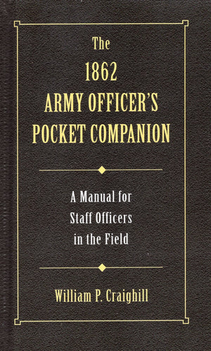 The 1862 Army Officer'S Pocket Companion: A Manual For Staff Officers In The Field