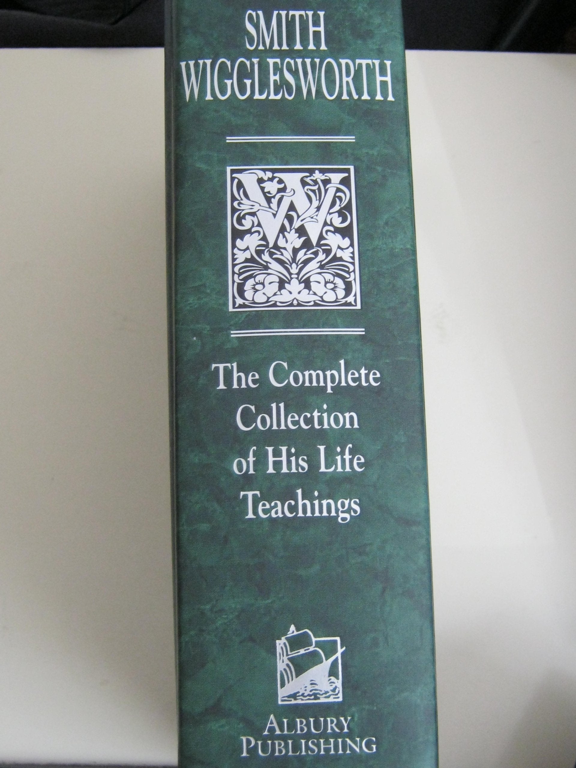Smith Wigglesworth: The Complete Collection of His Life Teachings,New
