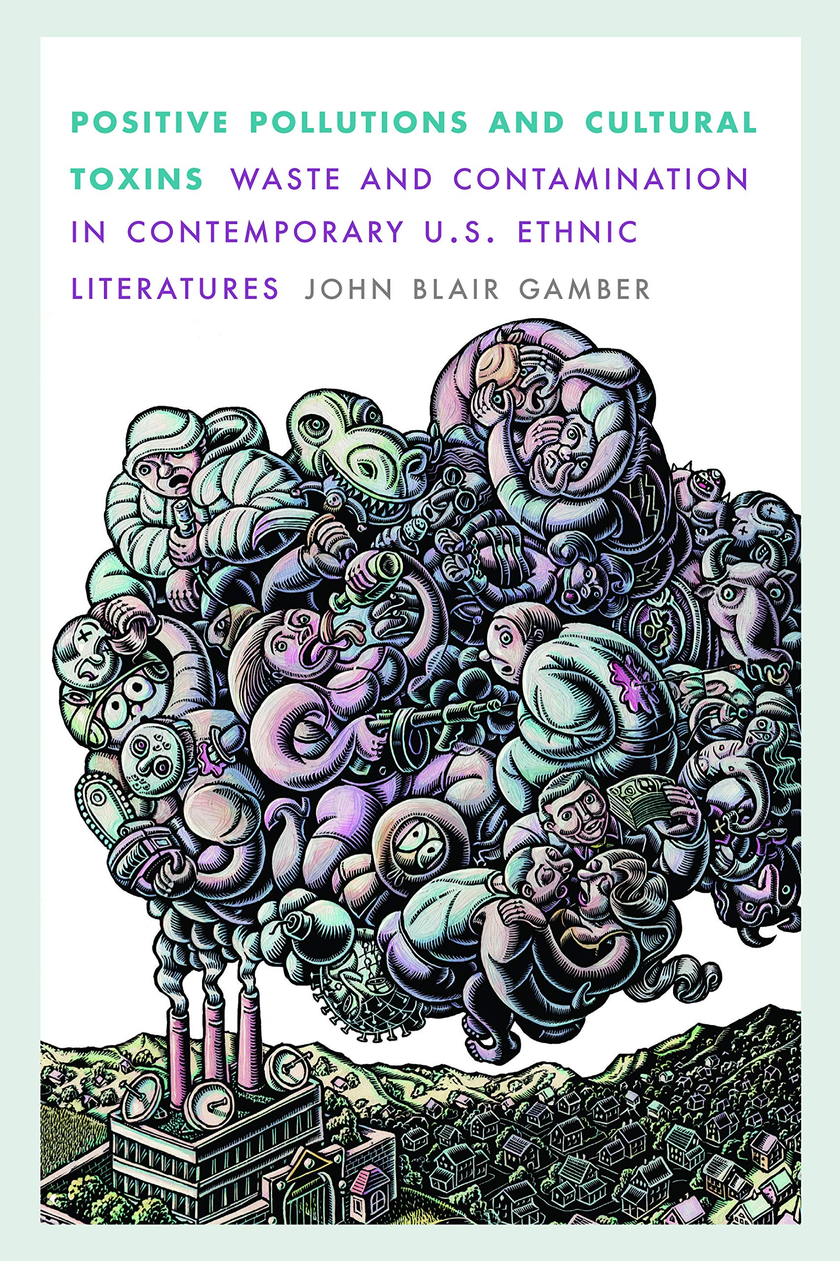 Positive Pollutions and Cultural Toxins: Waste and Contamination in Contemporary U.S. Ethnic Literatures (Postwestern Horizons),Used
