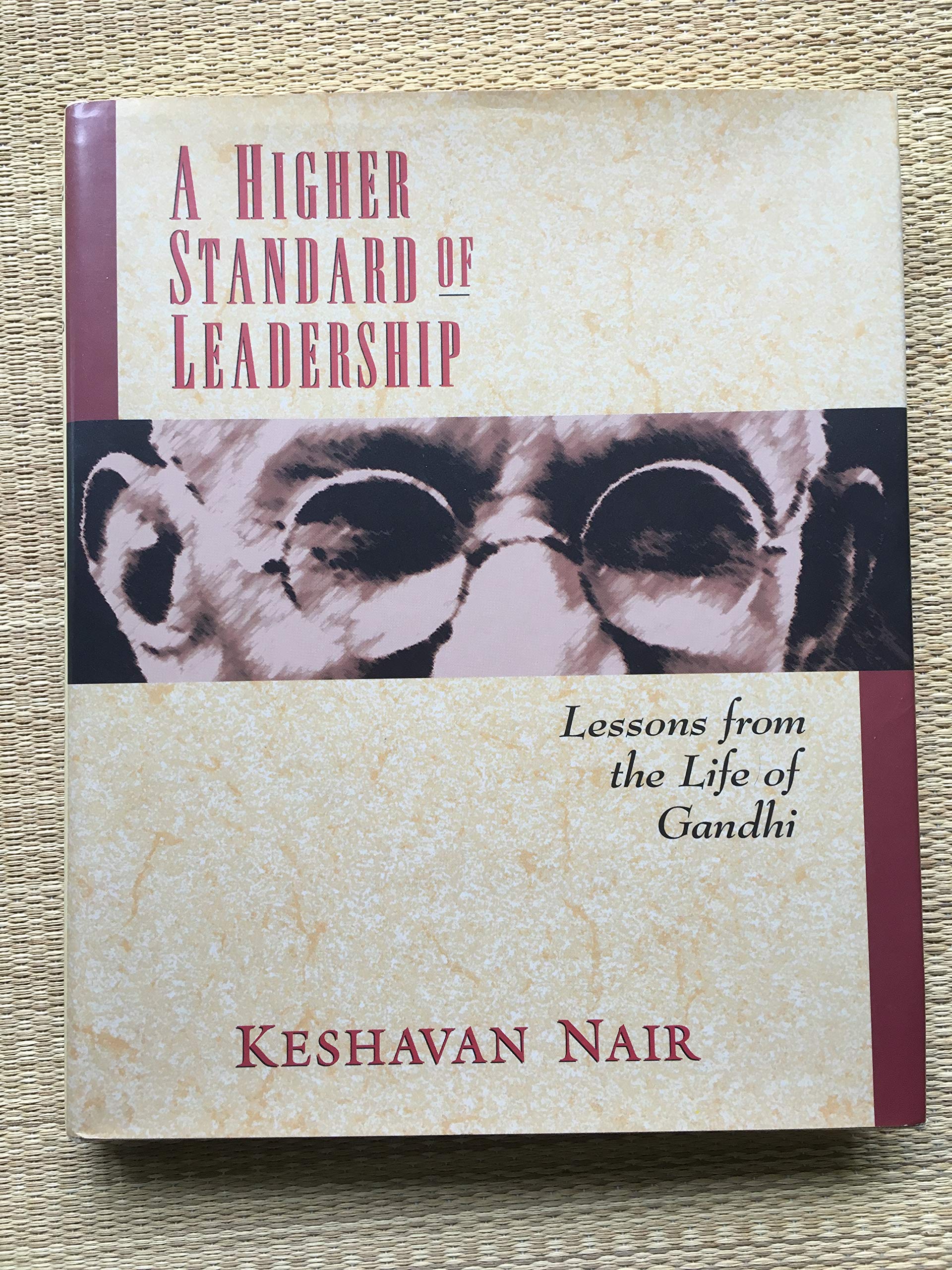 A Higher Standard Of Leadership: Lessons From the Life Of Gandhi.,New